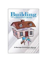 Building the Christian Home - A Marriage Enrichment Manual