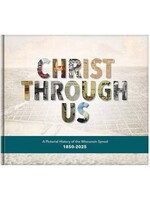 Christ Through Us - A Pictorial History of the Wisconsin Synod, 1850-2025