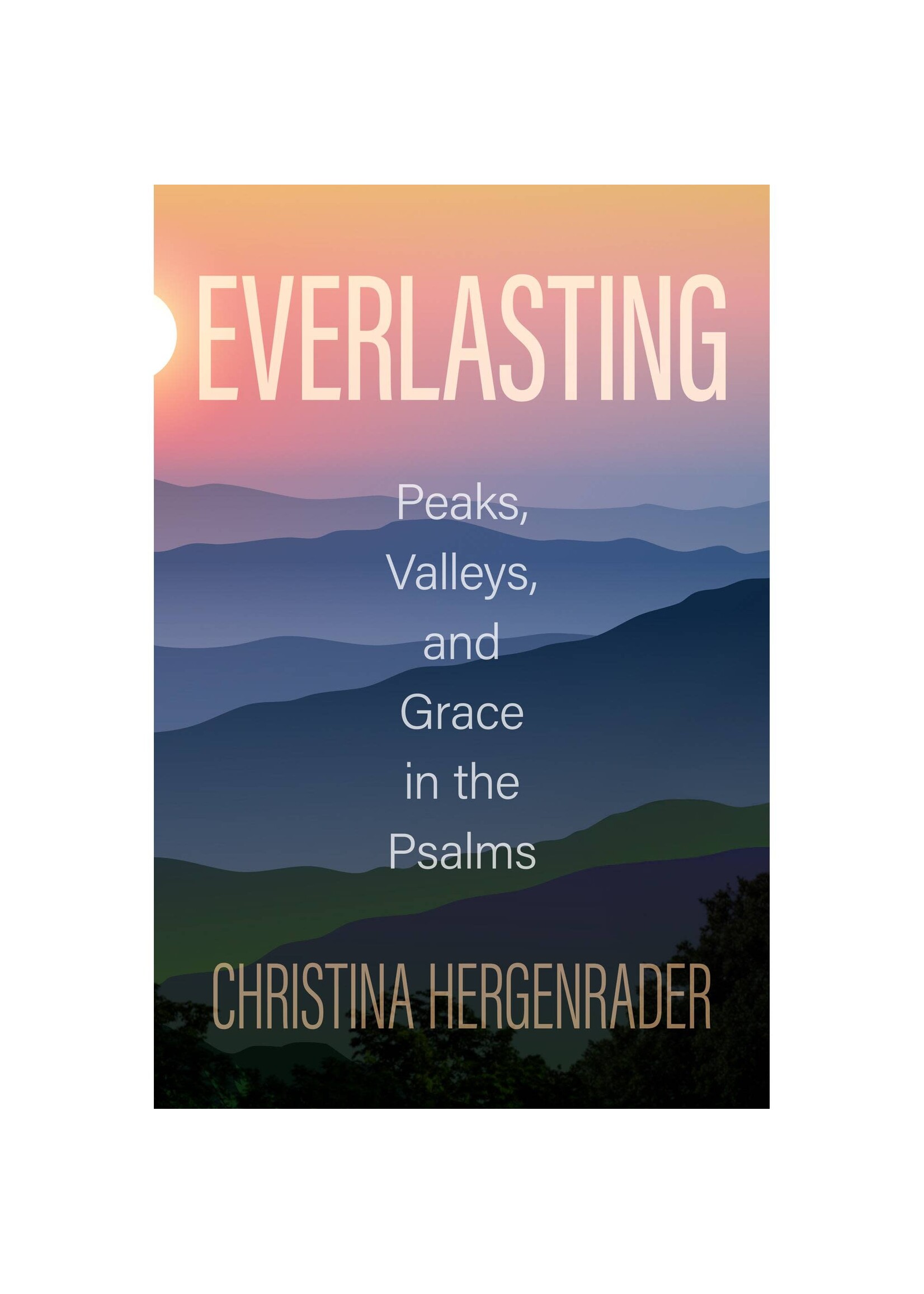 Everlasting: Peaks, Valleys, and Grace in the Psalms