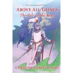 Above All Things: The Tale of the King - The Commandments: Book 1
