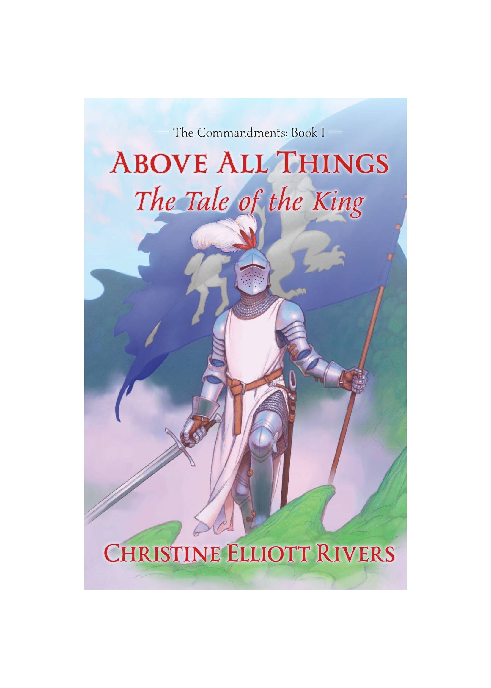 Above All Things: The Tale of the King - The Commandments: Book 1
