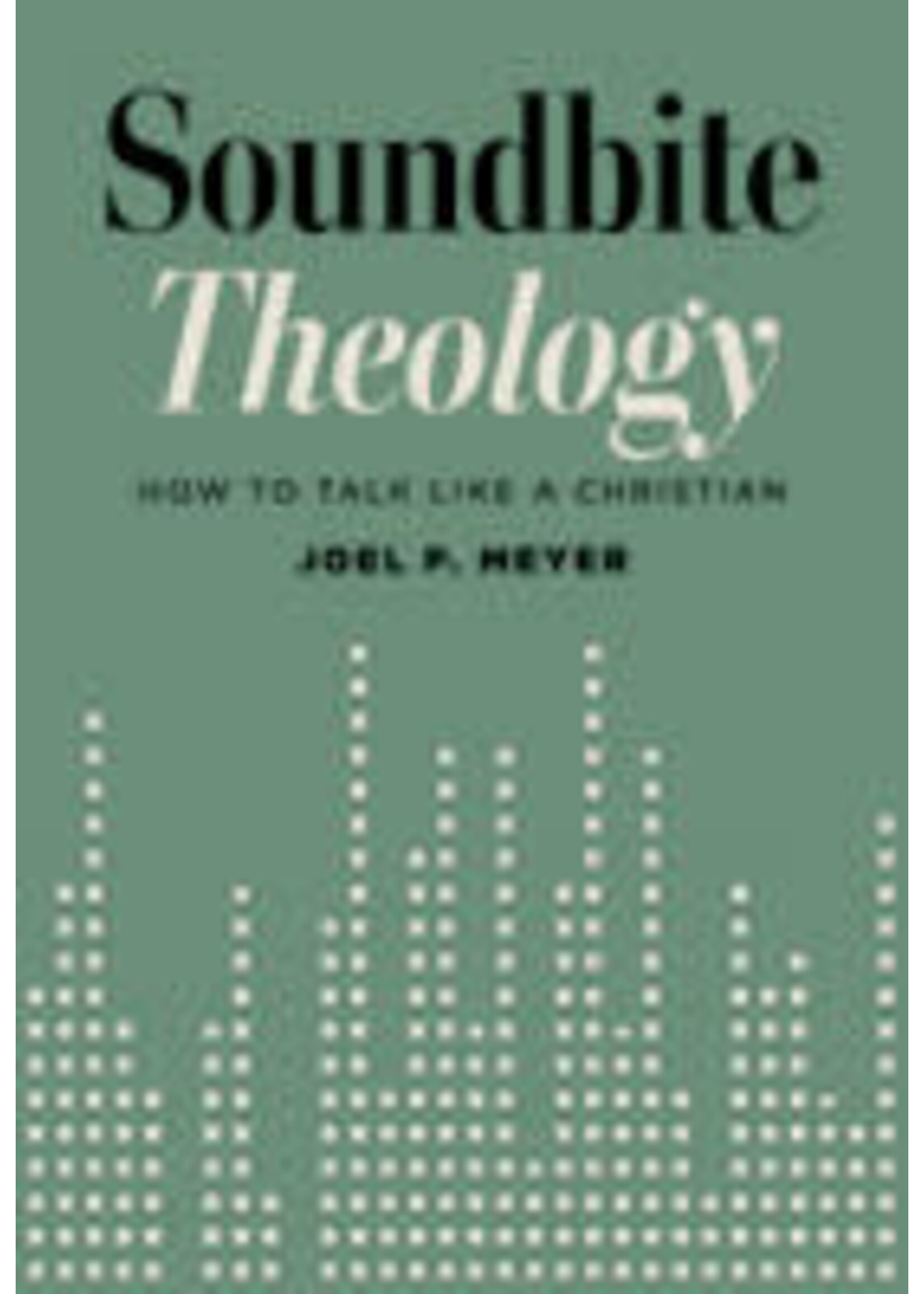 Soundbite Theology: How to Talk Like a Christian