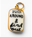 "Fuck Around & Find Out" Charm- Gold