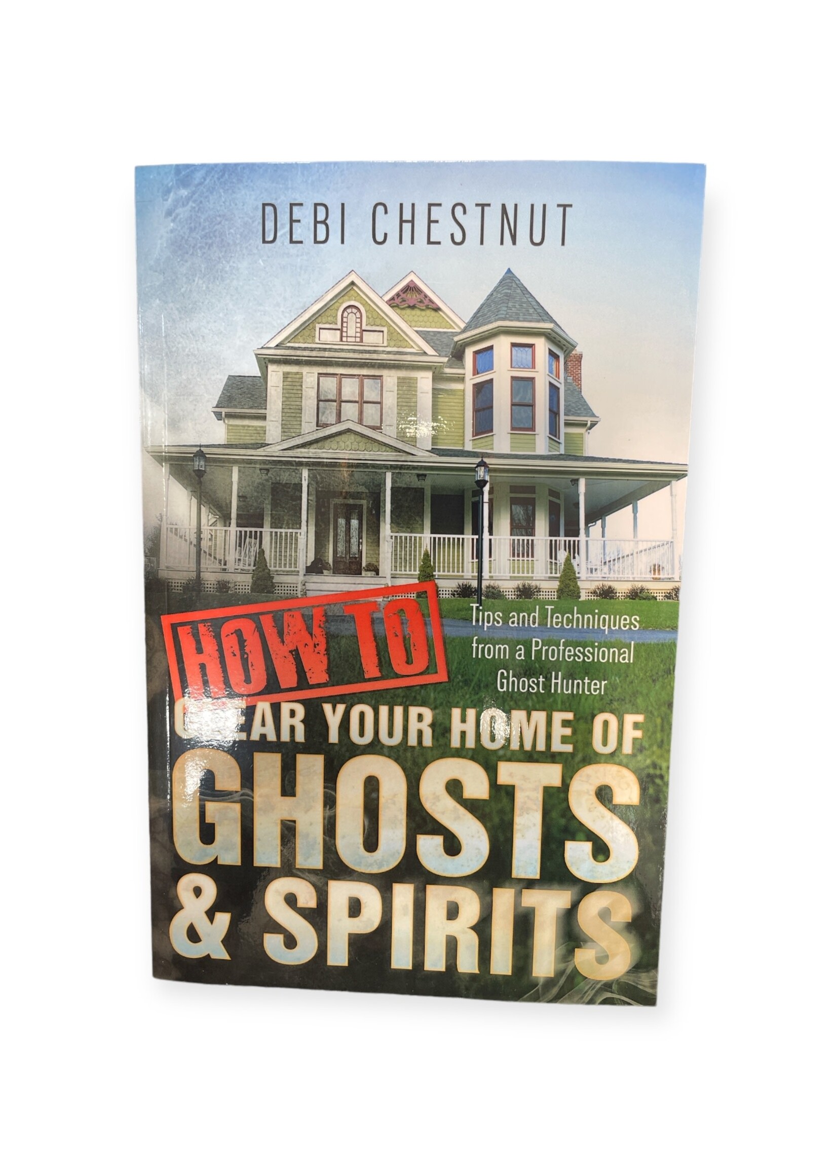 How To Clear Your Home Of Ghosts and Spirits
