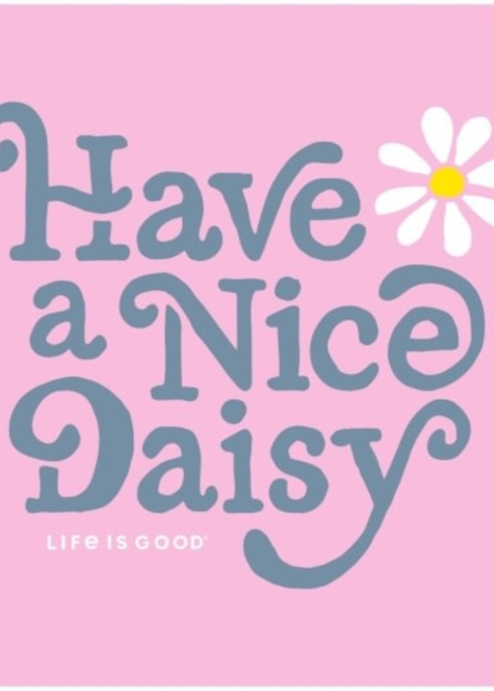 Life is Good WOMEN'S CRAFTY HAVE A NICE DAISY CRUSHER