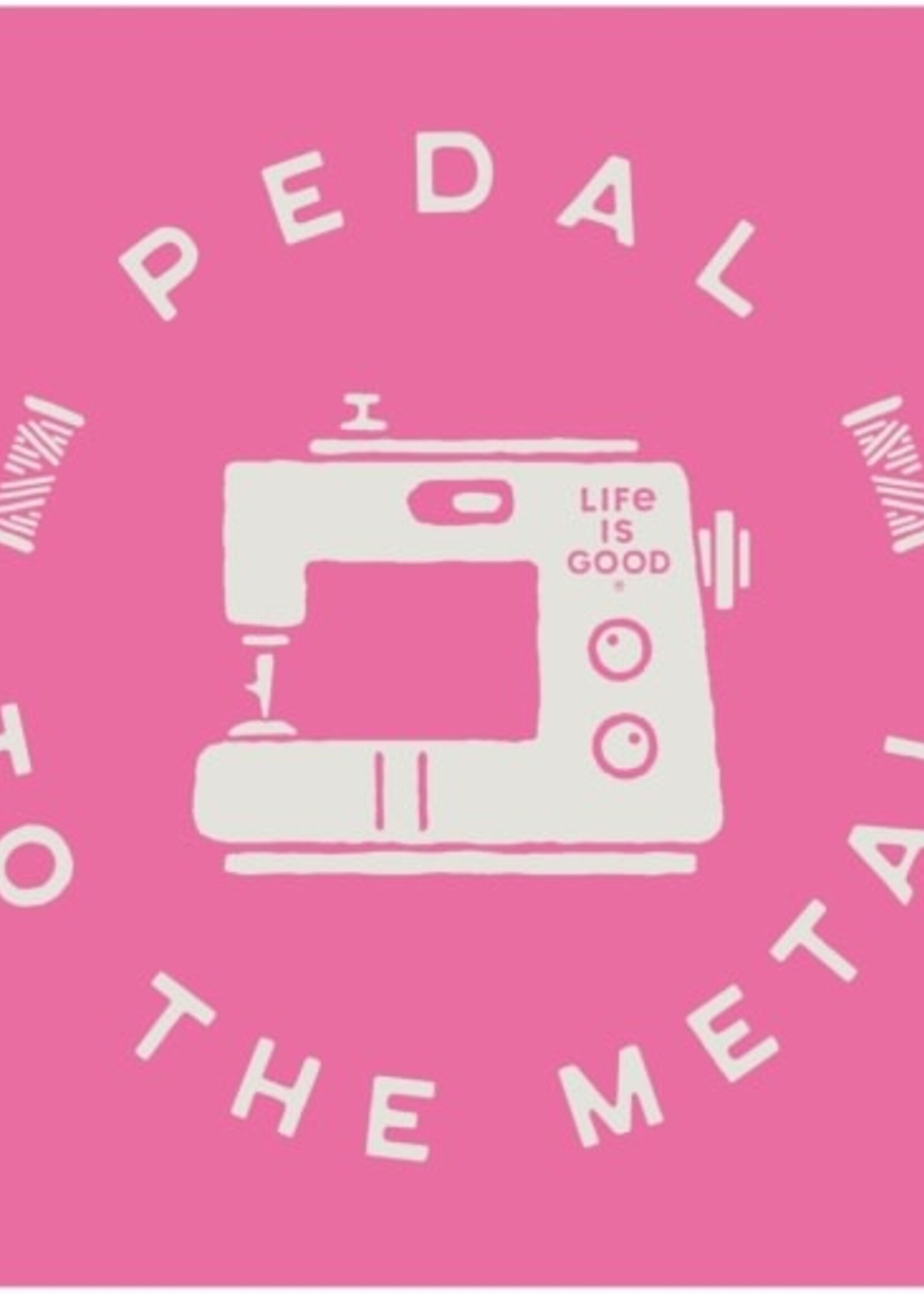 Life is Good WOMEN'S PEDAL TO THE METAL SEWING MACHIN
