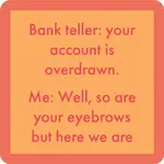 Drinks On Me Eyebrows Coaster