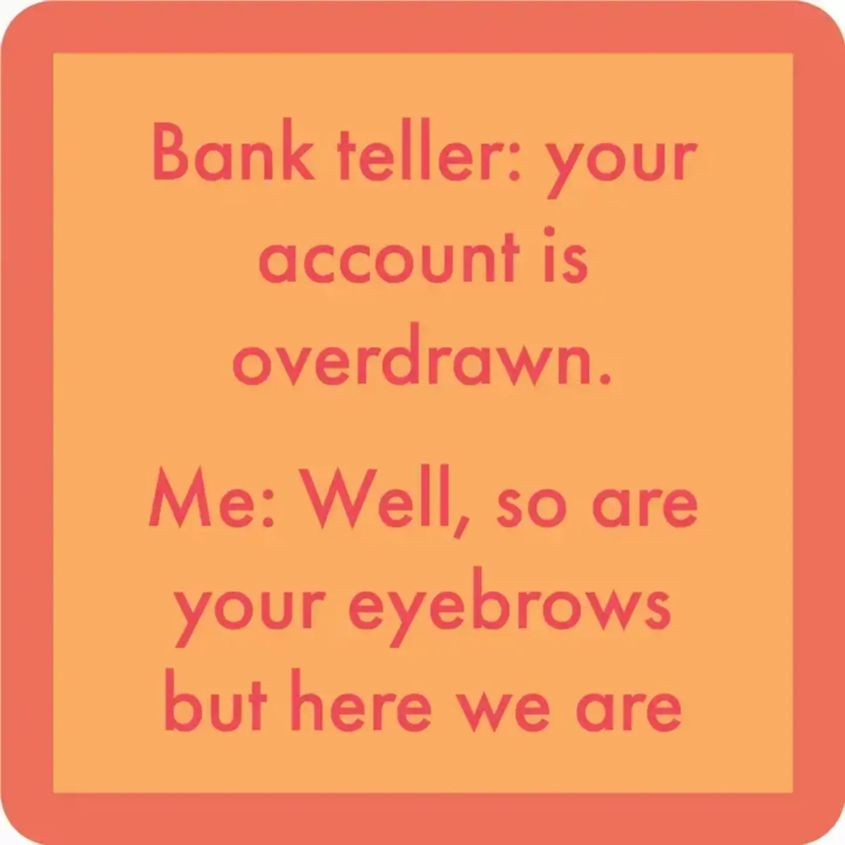 Drinks On Me Eyebrows Coaster