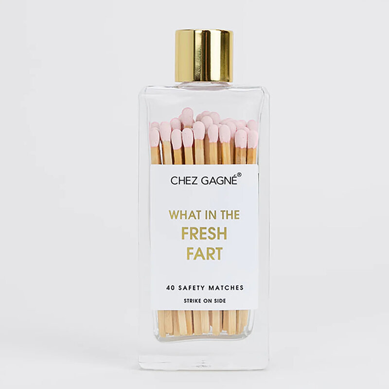 Chez Gagne What in the Fresh Fart Matches