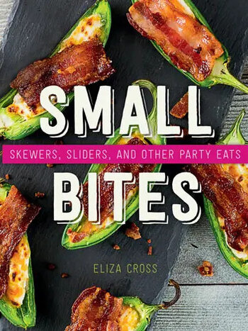 Gibbs Smith Small Bites: Skewers, Slider, and Other Party Eats Cookbook