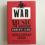 Christopher Logue - War Music: An Account Of Homer’s Iliad - Paperback (USED)