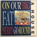 A House - On Our Big Fat Merry Go-Round - Vinyl LP (USED)