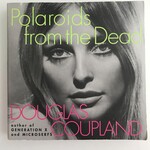 Douglas Coupland - Polaroids From The Dead - Paperback (USED)