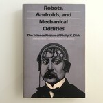 Philip K. Dick - Robots, Androids, And Mechanical Oddities: The Science Fiction Of Philip K. Dick - Paperback (USED)