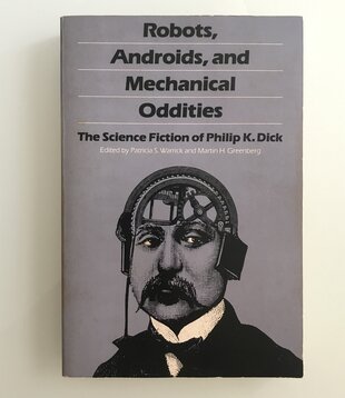Philip K. Dick - Robots, Androids, And Mechanical Oddities: The Science Fiction Of Philip K. Dick - Paperback (USED)