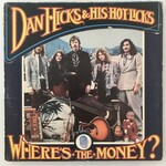 Dan Hicks & His Hot Licks - Where’s The Money? - Vinyl LP (USED)