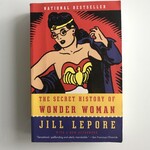 Jill Lepore - The Secret History Of Wonder Woman - Paperback (USED)