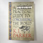 K.J. Parker - A Practical Guide To Conquering The World - Paperback (USED)