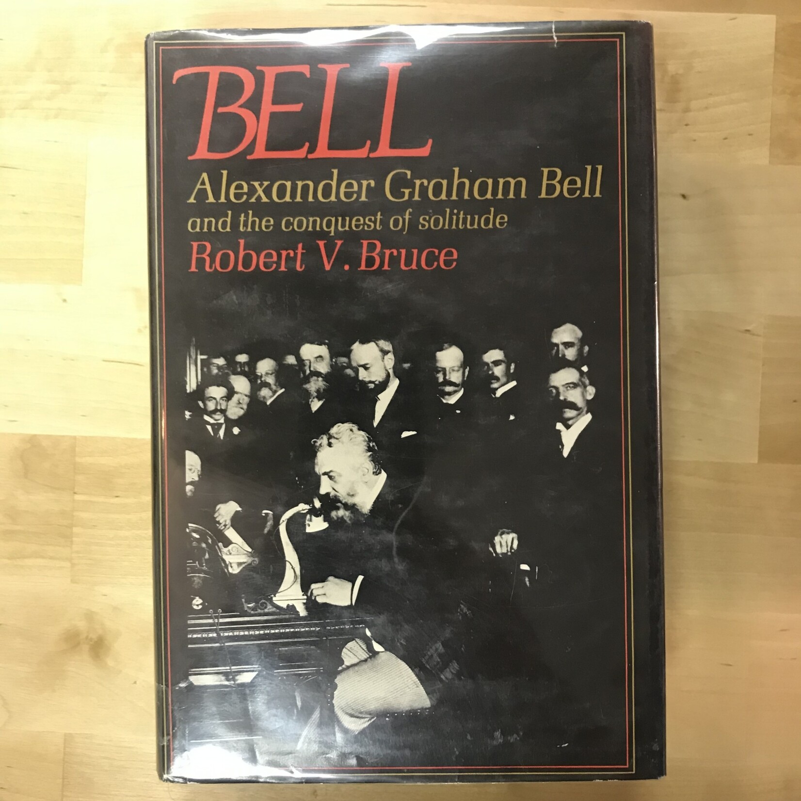 Robert V. Bruce - Bell: Alexander Graham Bell And The Conquest Of Solitude - Hardback (USED)