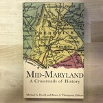 Michael A. Powell, Bruce A. Thompson - Mid-Maryland: A Crossroads Of History - Paperback (USED)