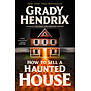 Grady Hendrix - How To Sell A Haunted House - Paperback (NEW)