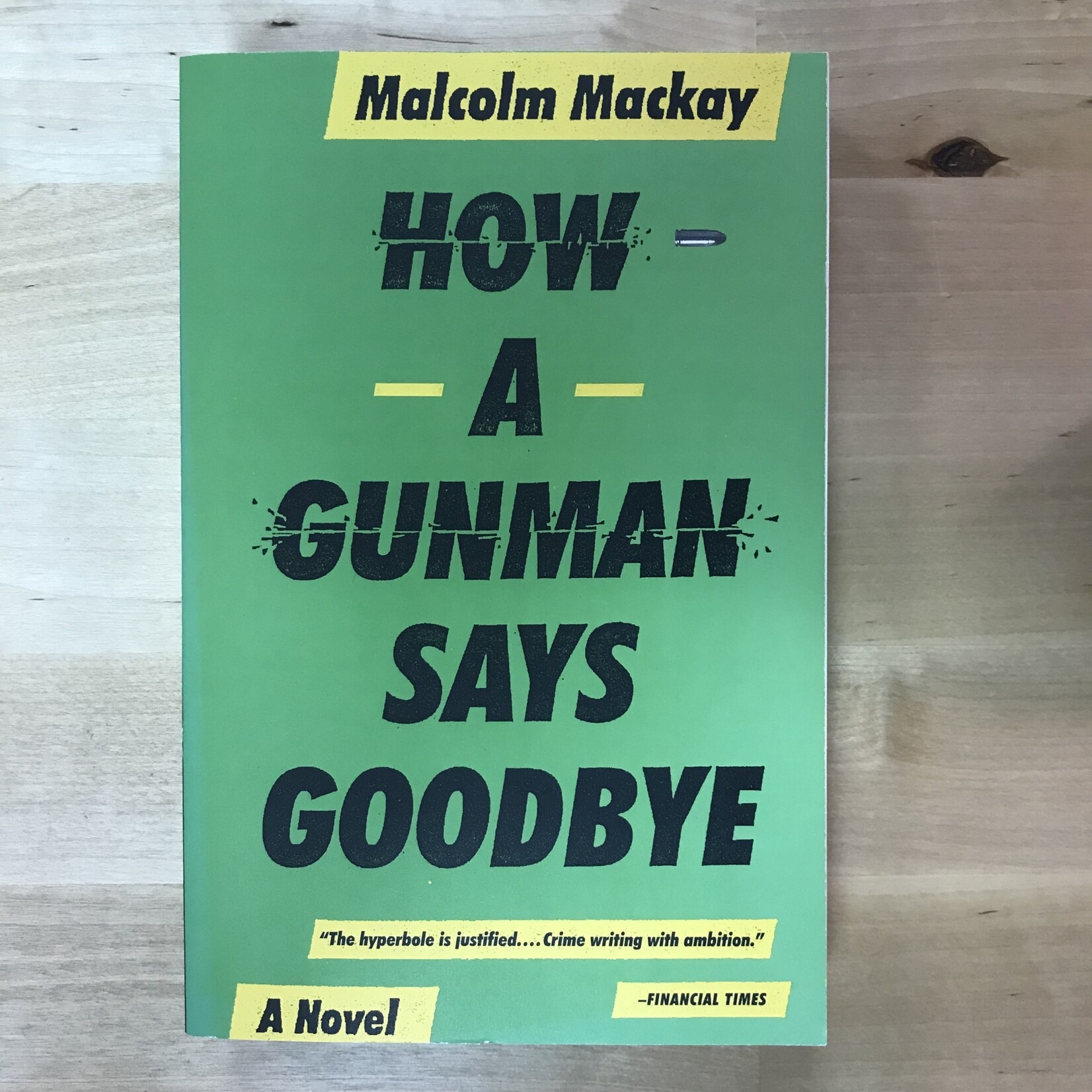 Malcolm Mackay - How A Gunman Says Goodbye - Paperback (USED)