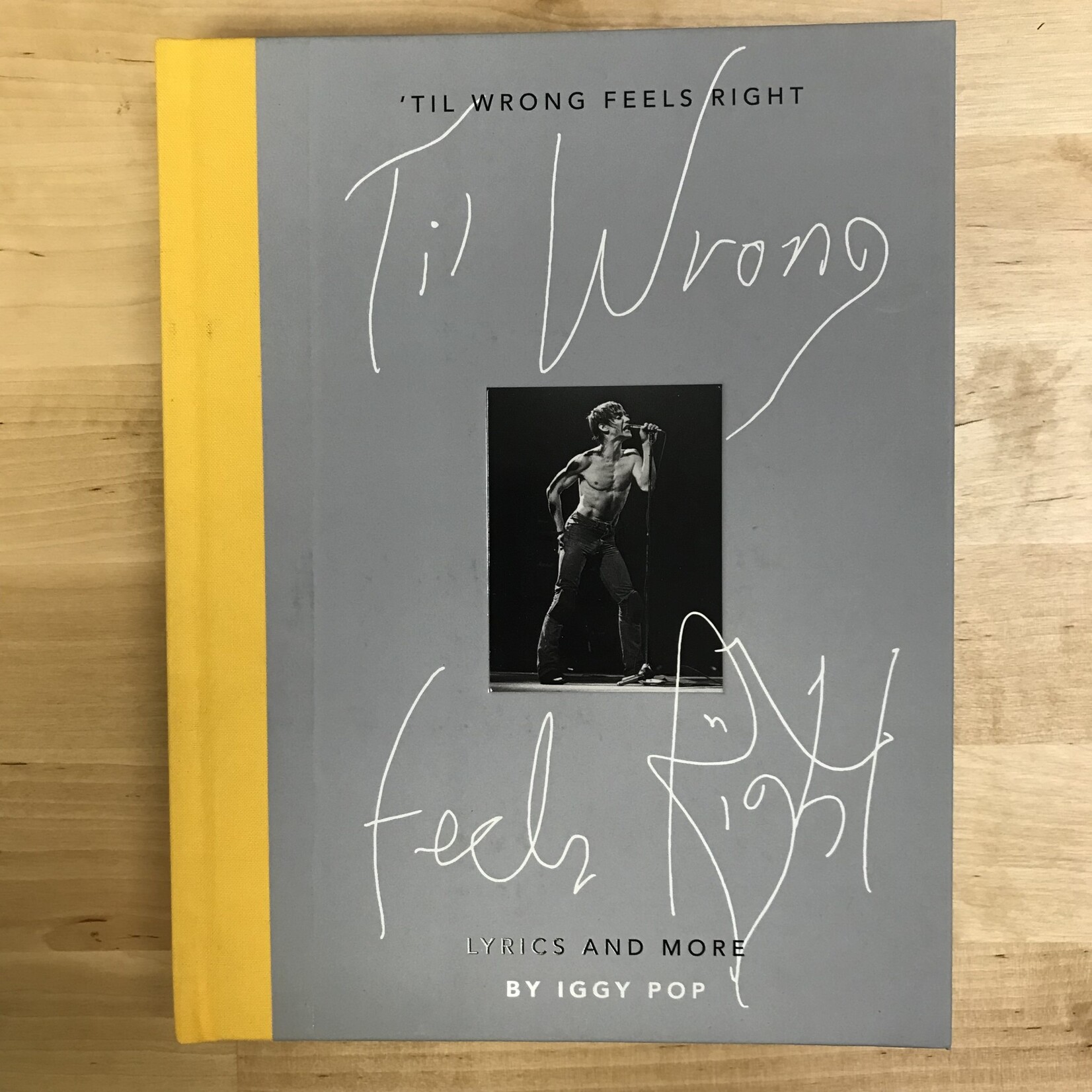 Iggy Pop - ‘Til Wrong Feels Right: Lyrics And More - Hardback (NEW)