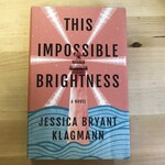 Jessica Bryant Klagman - This Impossible Brightness - Hardback (NEW)