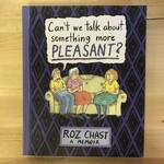 Roz Chast - Can’t We Talk About Something Pleasant: A Memoir - Hardback (NEW)