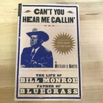 Richard D. Smith - Can’t You Hear Me Callin’: The Life Of Bill Monroe Father Of Bluegrass - Paperback (USED)