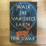 Erin Swan - Walk The Vanished Earth - Hardback (USED)