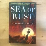 C. Robert Cargill - Sea Of Rust - Paperback (USED)