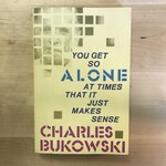Charles Bukowski - You Get So Alone At Times That It Just Makes Sense - Paperback (USED)