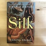 Aarathi Prasad - Silk: A World History - Hardback (USED)