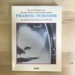 Rozsika Parker, Griselda Pollock (Editor) - Framing Feminism: Art And The Women’s Movement 1970-1985 - Paperback (USED - MARKED)