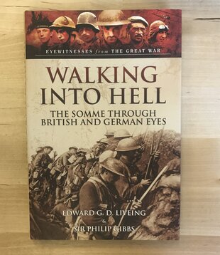 Edward G. D. Liveing, Sir Philip Gibbs - Walking Into Hell: The Somme Through British And German Eyes - Hardback (USED)