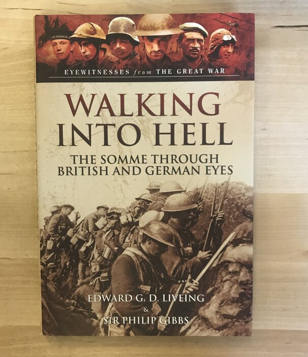 Edward G. D. Liveing, Sir Philip Gibbs - Walking Into Hell: The Somme Through British And German Eyes - Hardback (USED)