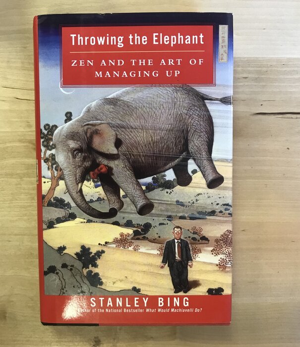 Stanley Bing - Throwing The Elephant: Zen And The Art Of Managing Up - Hardback (USED)