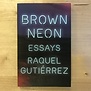 Raquel Gutierrez - Brown Neon - Paperback (USED)