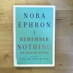 Nora Ephron - I Remember Nothing - Hardback (USED)