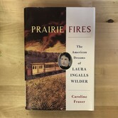 Caroline Fraser - Prairie Fires: The American Dreams Of Laura Ingalls Wilder - Hardback (USED)