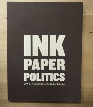 Ink Paper Politics: WPA Era Printmaking From The Needles Collection - Paperback (USED)