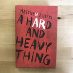 Matthew J. Hefti - A hard And Heavy Thing - Hardback (USED)
