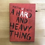 Matthew J. Hefti - A hard And Heavy Thing - Hardback (USED)