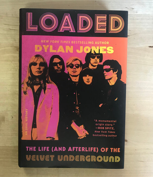 Dylan Jones - Loaded: The Life (And Afterlife) Of The Velvet Underground - Hardback (NEW)