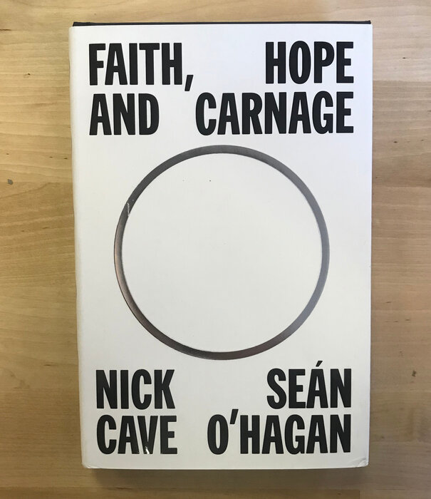 Nick Cave, Sean O’Hagen - Faith, Hope And Courage - Hardback (NEW)
