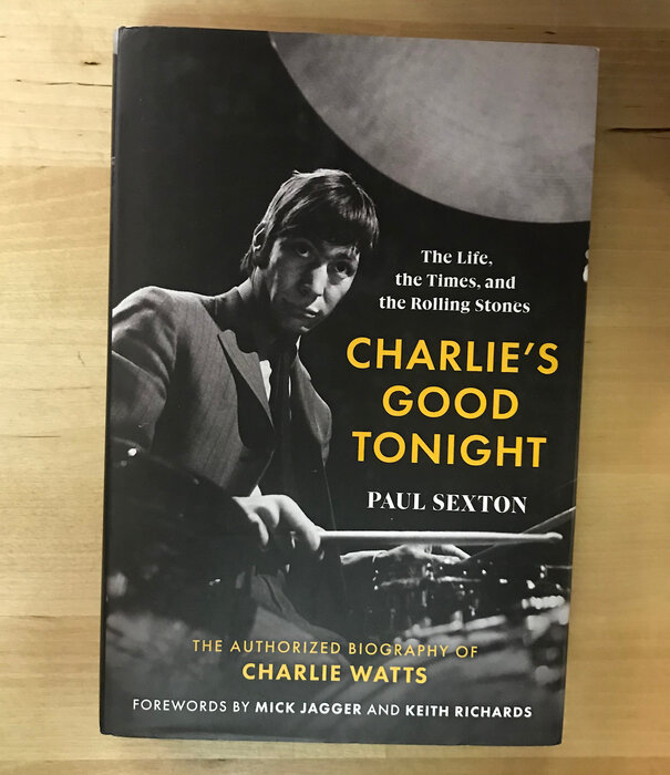 Paul Sexton - Charlie’s Good Tonight: The Authorized Biography Of Charlie Watts - Hardback (NEW)