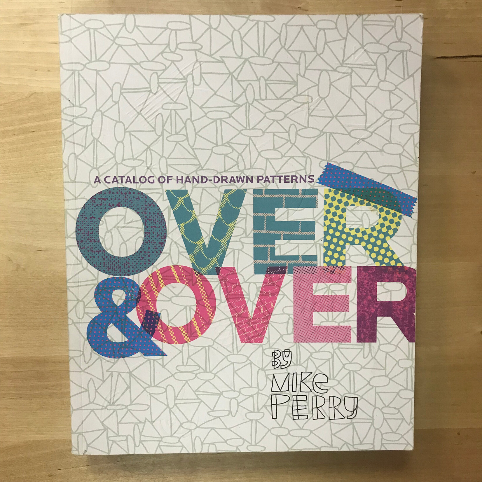 Mike Perry - Over & Over: A Catalog Of Hand-Drawn Patterns - Paperback (USED)