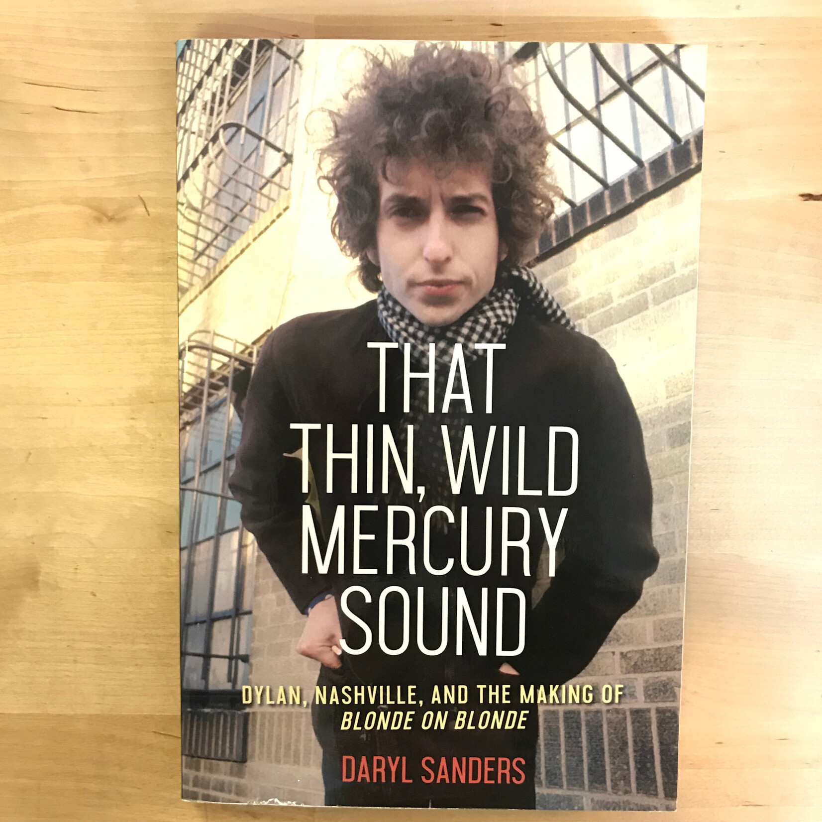 Daryl Sanders - That Thin, Wild Mercury Sound: Dylan, Nashville, And The Making Of Blonde On Blonde - Paperback (USED)