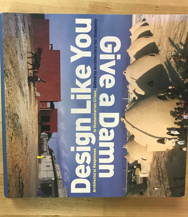 Design Like You Give A Damn: Architectural Responses To Humanitarian Crisis - Paperback (USED)